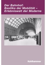 Der Bahnhof: Basilika der Mobilität - Erlebniswelt der Moderne