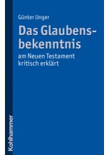 Das Glaubensbekenntnis - am Neuen Testament kritisch erklärt