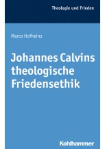 Johannes Calvins theologische Friedensethik