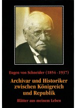 Eugen von Schneider (1854-1937): Archivar und Historiker zwischen Königreich und Republik