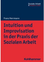 Intuition und Improvisation in der Praxis der Sozialen Arbeit