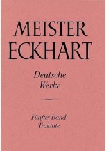 Meister Eckhart. Deutsche Werke Band 5: Traktate